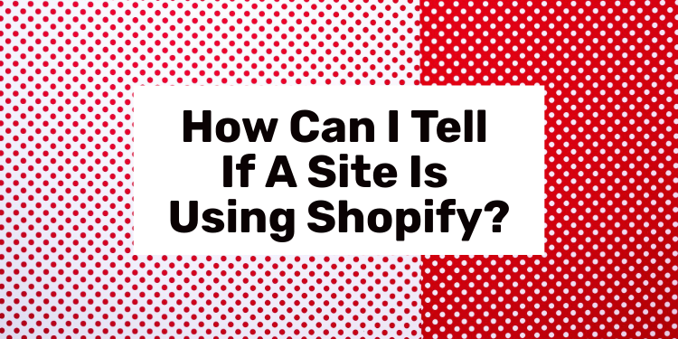 how to check if site is using shopify