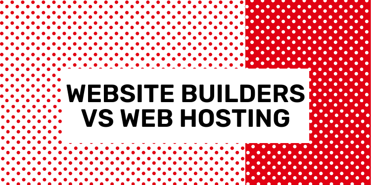 website builders vs web hosting