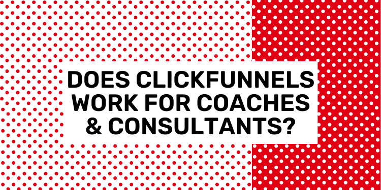 Does ClickFunnels Work for Coaches & Consultants?